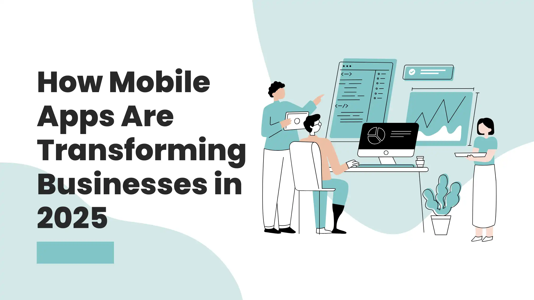 How Mobile Apps Are Transforming Businesses in 2025
